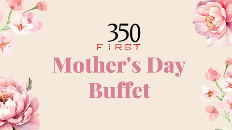 <p>Celebrate Mother’s Day at 350 First with great food, views, a complimentary photo booth, mini massages for mom and more on Saturday, May 11th and Sunday, May 12th.</p>